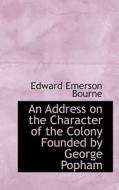 An Address On The Character Of The Colony Founded By George Popham di Edward Emerson Bourne edito da Bibliolife