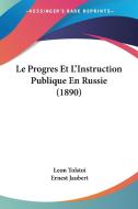 Le Progres Et L'Instruction Publique En Russie (1890) di Leo Nikolayevich Tolstoy, Ernest Jaubert, Leon Tolstoi edito da Kessinger Publishing
