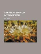 The Next World Interviewed di S. G. Horn edito da Rarebooksclub.com
