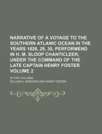 Narrative of a Voyage to the Southern Atlanic Ocean in the Years 1828, 29, 30, Performend in H. M. Sloop Chanticleer, Under the Command of the Late Ca di William H. Webster edito da Rarebooksclub.com