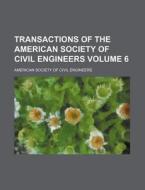 Transactions of the American Society of Civil Engineers Volume 6 di American Society of Civil Engineers edito da Rarebooksclub.com