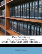 Der Deutsche Nationalverein, Seine Enstehung Und Sein Wirken ... di Rudolf Schwab edito da Nabu Press