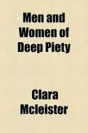 Men And Women Of Deep Piety di Clara Mcleister edito da General Books