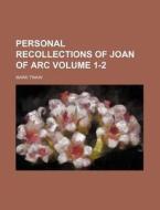 Personal Recollections Of Joan Of Arc 1 di Mark Twain edito da Rarebooksclub.com