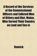 A Record Of The Services Of The Commissi di Remick edito da General Books