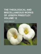 The Theological And Miscellaneous Works di Joseph Priestley edito da Rarebooksclub.com