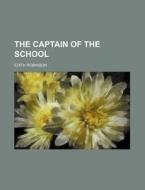 The Captain Of The School di Edith Robinson edito da General Books Llc