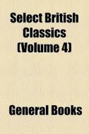 Select British Classics Volume 4 di General Books edito da Rarebooksclub.com