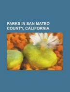 Parks In San Mateo County, California: F di Books Llc edito da Books LLC, Wiki Series