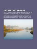 Geometric Shapes: Circle, Superellipse, Ellipsoid, Hyperboloid, List Of Geometric Shapes, Paraboloid, Trilon, Dynamic Rectangle di Source Wikipedia edito da Books Llc, Wiki Series
