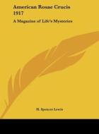 American Rosae Crucis 1917: A Magazine of Life's Mysteries di H. Spencer Lewis edito da Kessinger Publishing