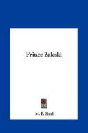 Prince Zaleski di M. P. Shiel edito da Kessinger Publishing