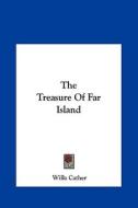 The Treasure of Far Island di Willa Cather edito da Kessinger Publishing