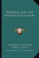 Mirabeau and the French Revolution di Charles F. Warwick edito da Kessinger Publishing