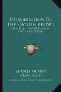 Introduction to the English Reader: Or a Selection of Pieces in Prose and Poetry di Lindley Murray edito da Kessinger Publishing