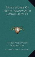 Prose Works of Henry Wadsworth Longfellow V1 di Henry Wadsworth Longfellow edito da Kessinger Publishing