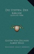 Die Steppen, Der Kirgise: Gedichte (1858) di Gustav Von Zielinski edito da Kessinger Publishing