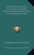 Die Ergebnisse Und Die Aussichten Der Personaleinkommensteuer in Osterreich (1901) di Friedrich Von Wieser edito da Kessinger Publishing