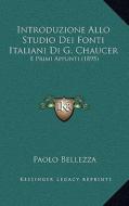 Introduzione Allo Studio Dei Fonti Italiani Di G. Chaucer: E Primi Appunti (1895) di Paolo Bellezza edito da Kessinger Publishing