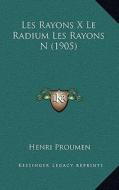 Les Rayons X Le Radium Les Rayons N (1905) di Henri Proumen edito da Kessinger Publishing