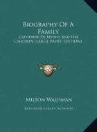 Biography of a Family: Catherine de Medici and Her Children (Large Print Edition) di Milton Waldman edito da Kessinger Publishing