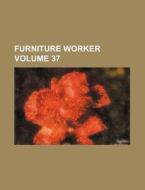 Furniture Worker Volume 37 di Books Group edito da Rarebooksclub.com