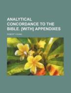 Analytical Concordance to the Bible. [With] Appendixes di Robert Young edito da Rarebooksclub.com