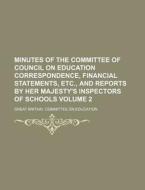 Minutes of the Committee of Council on Education Correspondence, Financial Statements, Etc., and Reports by Her Majesty's Inspectors of Schools Volume di Great Britain Education edito da Rarebooksclub.com