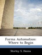 Forms Automation di Shirley S Hanna edito da Bibliogov