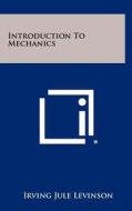 Introduction to Mechanics di Irving Jule Levinson edito da Literary Licensing, LLC
