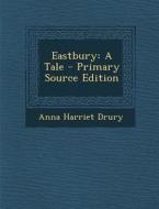 Eastbury: A Tale di Anna Harriet Drury edito da Nabu Press