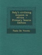 Italy's Civilizing Mission in Africa di Paolo De Vecchi edito da Nabu Press