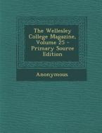The Wellesley College Magazine, Volume 25 di Anonymous edito da Nabu Press