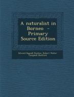 Naturalist in Borneo di Edward Bagnall Poulton, Robert Walter Campbell Shelford edito da Nabu Press