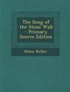 The Song of the Stone Wall di Helen Keller edito da Nabu Press