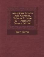 American Estates and Gardens, Volume 2, Issue 67 di Barr Ferree edito da Nabu Press