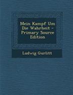 Mein Kampf Um Die Wahrheit - Primary Source Edition di Ludwig Gurlitt edito da Nabu Press