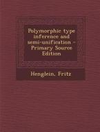 Polymorphic Type Inference and Semi-Unification di Fritz Henglein edito da Nabu Press