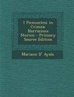I Piemontesi in Crimea: Narrazione Storico di Mariano D' Ayala edito da Nabu Press