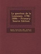 La Question de La Louisiane, 1796-1806; - Primary Source Edition di Francis Paul Renaut edito da Nabu Press