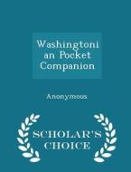 Washingtonian Pocket Companion - Scholar's Choice Edition di Anonymous edito da Scholar's Choice