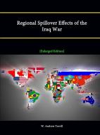 Regional Spillover Effects of the Iraq War [Enlarged Edition] di W. Andrew Terrill, Strategic Studies Institute edito da Lulu.com