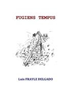 Fugiens Tempus di Luis Frayle Delgado edito da Lulu.com