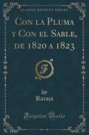 Con La Pluma Y Con El Sable, De 1820 A 1823 (classic Reprint) di Baroja Baroja edito da Forgotten Books