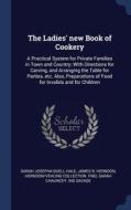 The Ladies' New Book Of Cookery: A Pract di SARAH JOSEPHA HALE edito da Lightning Source Uk Ltd