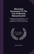 Municipal Documents Of The City Of Beverly, Massachusetts di Beverl Mass edito da Palala Press