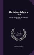 The Leipzig Debate In 1519 di W H T 1864-1944 Dau edito da Palala Press
