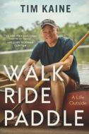 Walk, Ride, Paddle di Tim Kaine edito da HarperCollins Focus