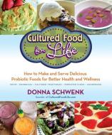 Cultured Food for Life: How to Make and Serve Delicious Probiotic Foods for Better Health and Wellness di Donna Schwenk edito da HAY HOUSE