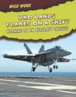 Who Lands Planes On A Ship? di Linda Tagliaferro edito da Capstone Global Library Ltd